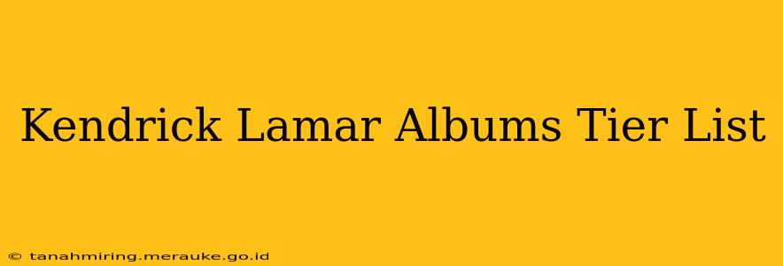Kendrick Lamar Albums Tier List