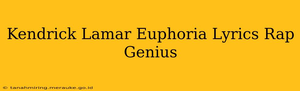 Kendrick Lamar Euphoria Lyrics Rap Genius