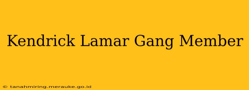 Kendrick Lamar Gang Member