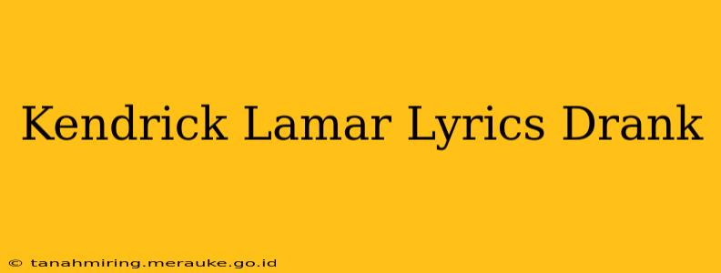 Kendrick Lamar Lyrics Drank