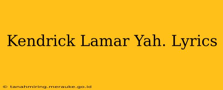 Kendrick Lamar Yah. Lyrics