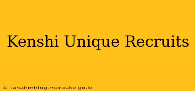 Kenshi Unique Recruits