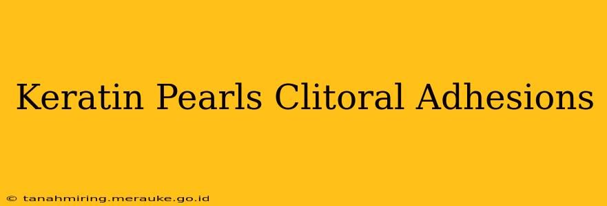 Keratin Pearls Clitoral Adhesions