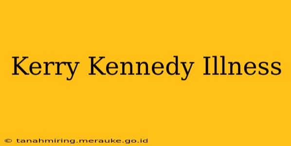 Kerry Kennedy Illness