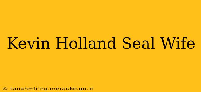 Kevin Holland Seal Wife