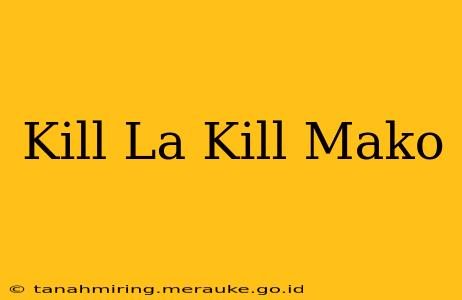 Kill La Kill Mako