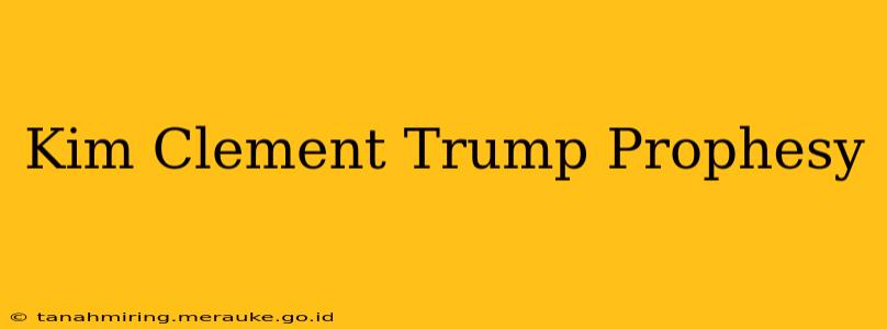 Kim Clement Trump Prophesy