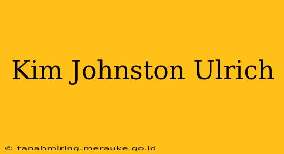 Kim Johnston Ulrich