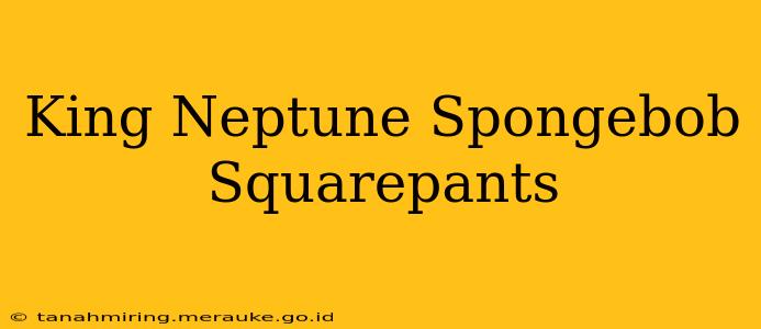 King Neptune Spongebob Squarepants