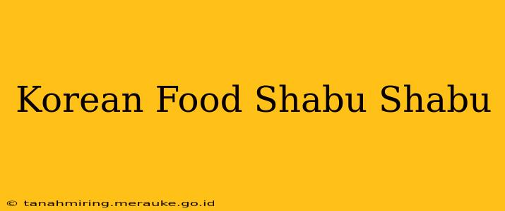 Korean Food Shabu Shabu