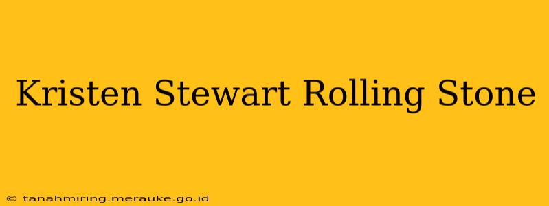 Kristen Stewart Rolling Stone