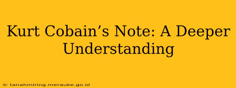 Kurt Cobain’s Note: A Deeper Understanding