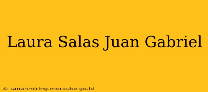 Laura Salas Juan Gabriel