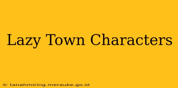 Lazy Town Characters