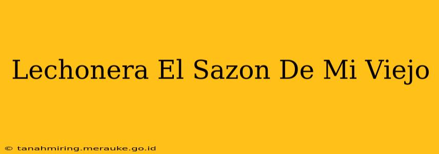 Lechonera El Sazon De Mi Viejo