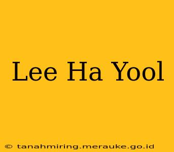 Lee Ha Yool