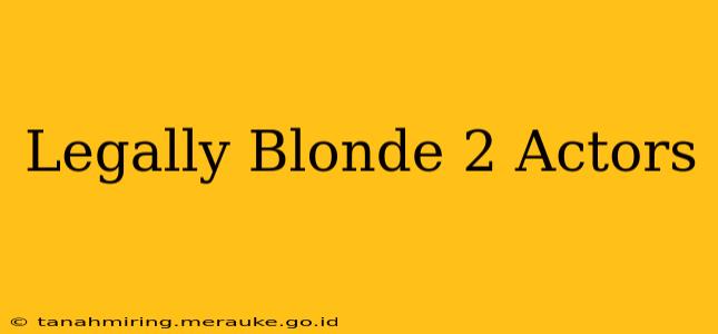 Legally Blonde 2 Actors
