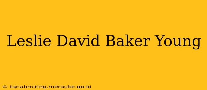 Leslie David Baker Young