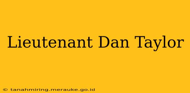 Lieutenant Dan Taylor