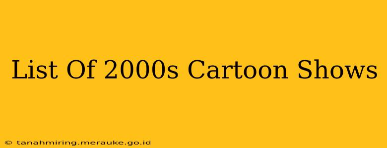 List Of 2000s Cartoon Shows