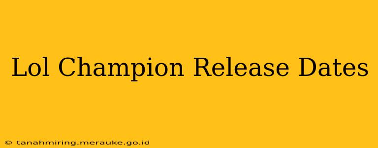 Lol Champion Release Dates