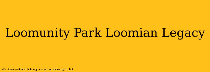 Loomunity Park Loomian Legacy