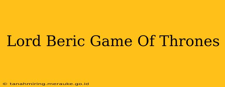 Lord Beric Game Of Thrones