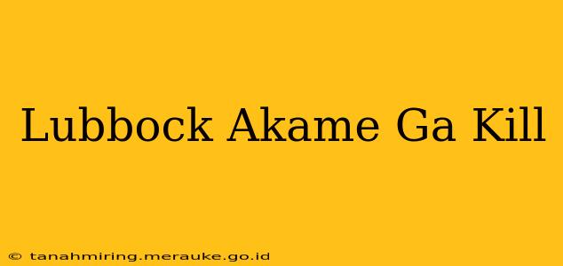 Lubbock Akame Ga Kill