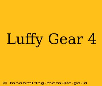 Luffy Gear 4