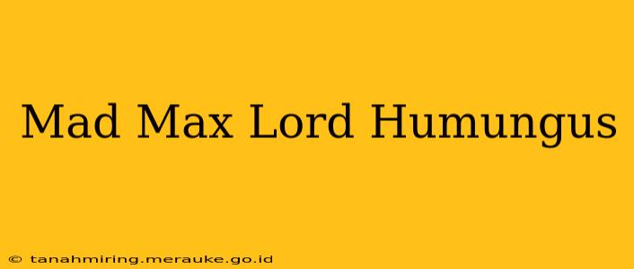 Mad Max Lord Humungus