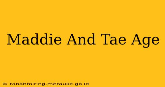 Maddie And Tae Age