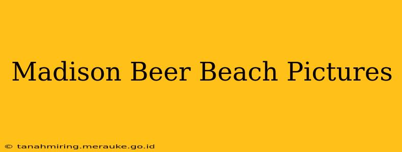 Madison Beer Beach Pictures