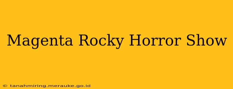 Magenta Rocky Horror Show