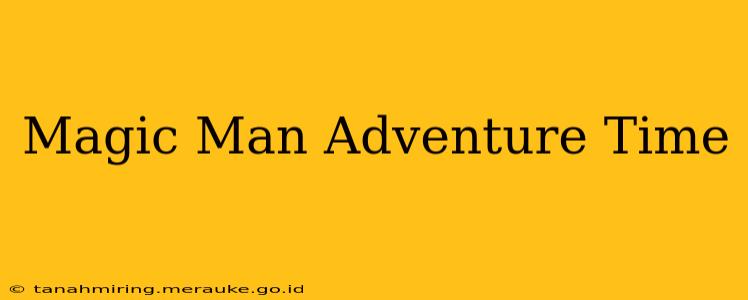 Magic Man Adventure Time