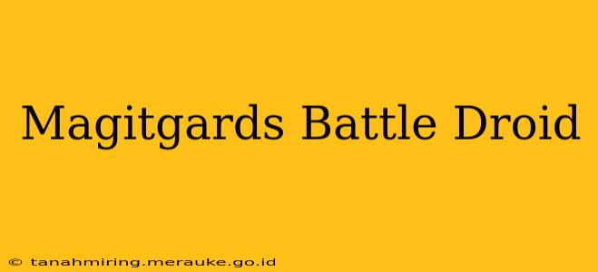 Magitgards Battle Droid