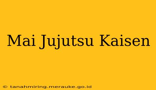 Mai Jujutsu Kaisen