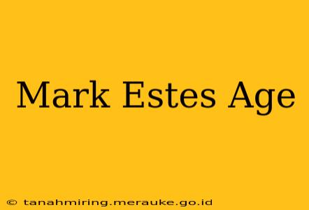 Mark Estes Age