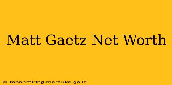 Matt Gaetz Net Worth