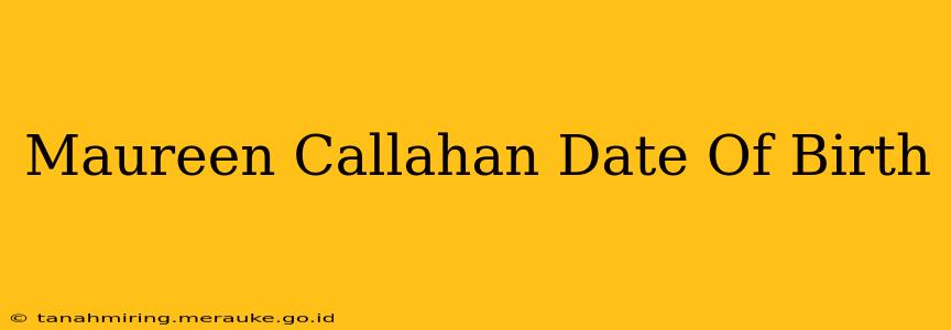 Maureen Callahan Date Of Birth