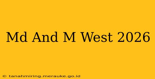 Md And M West 2026
