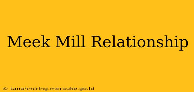 Meek Mill Relationship