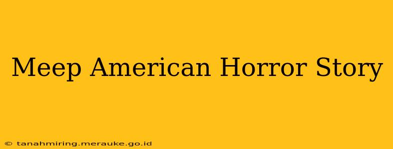 Meep American Horror Story
