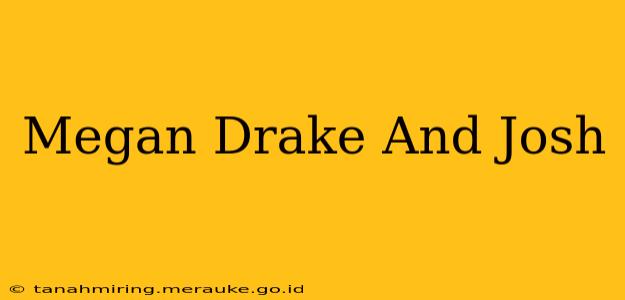 Megan Drake And Josh