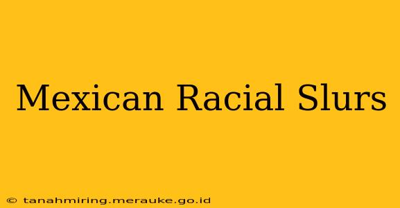 Mexican Racial Slurs