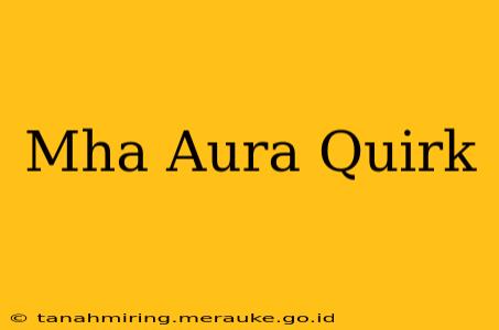 Mha Aura Quirk