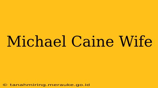 Michael Caine Wife