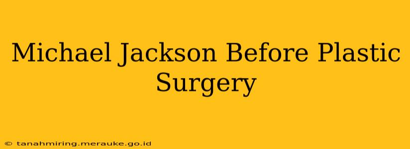 Michael Jackson Before Plastic Surgery