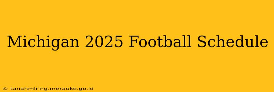 Michigan 2025 Football Schedule