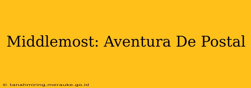 Middlemost: Aventura De Postal