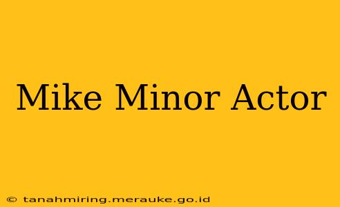 Mike Minor Actor
